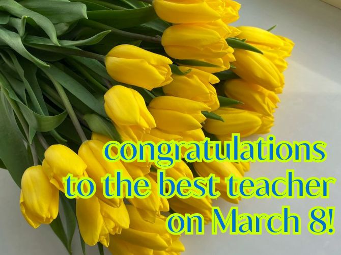 Touching congratulations on March 8 to the teacher in prose, poetry, pictures 4