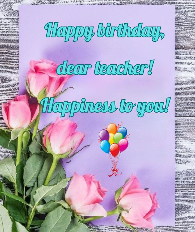 Touching birthday greetings to the teacher in verse, postcards, prose 5