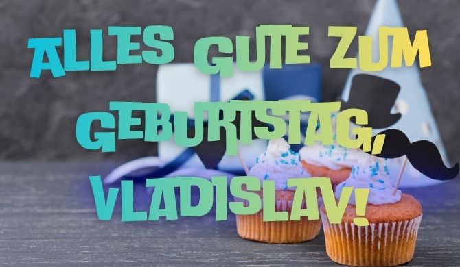 Alles Gute zum Geburtstag, Wladislaw – Glückwünsche in Gedichten, Prosa und Karten 6
