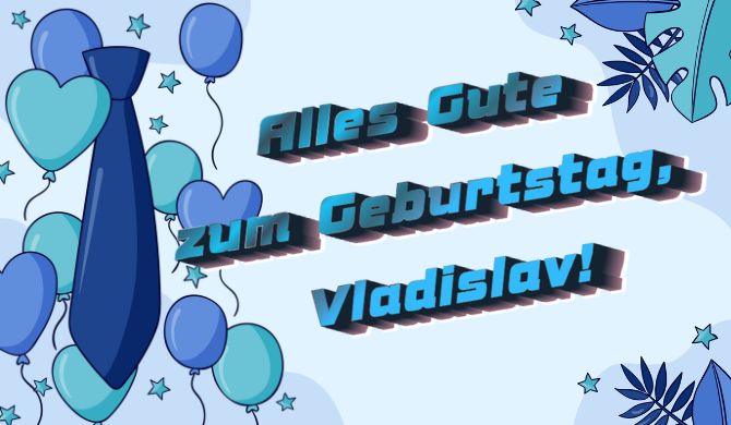 Alles Gute zum Geburtstag, Wladislaw – Glückwünsche in Gedichten, Prosa und Karten 1